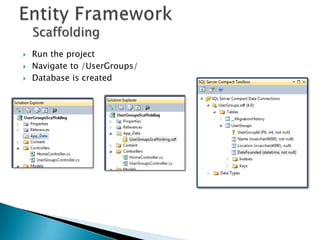 Scaffolding
   Run the project
   Navigate to /UserGroups/
   Database is created
 
