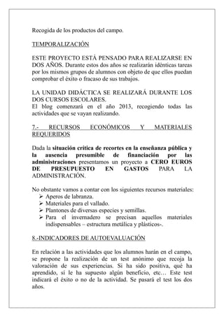 Recogida de los productos del campo.
TEMPORALIZACIÓN
ESTE PROYECTO ESTÁ PENSADO PARA REALIZARSE EN
DOS AÑOS. Durante estos...