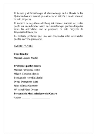 El tiempo y dedicación que el alumno tenga en La Huerta de las
Quimbambas nos servirá para detectar el interés o no del al...