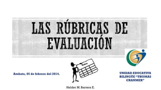 UNIDAD EDUCATIVA
BILINGÜE “THOMAS
CRANMER”

Ambato, 05 de febrero del 2014.

Helder M. Barrera E.

 