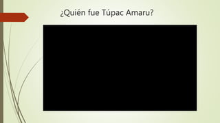 ¿Quién fue Túpac Amaru?
 