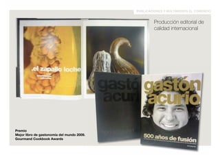 publicaciones y multimedios el comercio 
Premio 
Mejor libro de gastonomía del mundo 2009. 
Gourmand Cookbook Awards 
Producción editorial de 
calidad internacional 
 