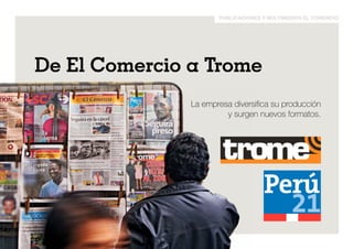 publicaciones y multimedios el comercio 
De El Comercio a Trome 
La empresa diversifica su producción 
y surgen nuevos formatos. 
 