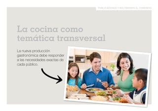 publicaciones y multimedios el comercio 
La cocina como 
temática transversal 
La nueva producción 
gastronómica debe responder 
a las necesidades exactas de 
cada público. 
 