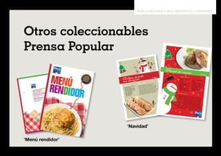 publicaciones y multimedios el comercio 
Otros coleccionables 
Prensa Popular 
y san a, para 
disfrutar sin 
despe rdi ciar. Menú 
rendidor 
‘Menú rendidor’ 
‘Navidad’ 
Co m id a 
case ra, rica 
y sana, pa ra 
disfruta r s i n 
d esperdi ciar. Menú 
rendidor 
CRÉDITOS 
Edición: Hirka Roca-Rey 
Subedición: Jimena Salas 
Redacción: Rosa Chávez 
Diseño: Claudia Burga-Cisneros 
Diagramación: Antonio Echarri, 
Renzo Alfaro 
Subedición de fotografía: 
Giovanna Fernández 
Fotografía: José Cáceres, 
Joselyn D’Angelo 
Producción: María del Carmen Alarcón 
Provisión de recetas: Diego Alcántara 
Estilismo de alimentos: Ignacio Barrios 
Retoque fotográfico: Elmer Yarmas. 
Gerente de producto: 
Franklin Rodríguez 
Coordinadora de producto: 
María Gracia Vásquez 
Primera edición: Agosto 2014. 
Hecho el Depósito Legal en la 
Biblioteca Nacional del Perú 
N° 2014-11336. 
1. CreMa de frejoles Con ChiCharrones 
2. Guiso de quinua Con pollo 
3. Menestra de verduras 
4. torrejitas de arroz Con salsa de ají 
5. tallarines Con pollo a la diabla 
6. CreMa de zapallo tipo Chupe 
7. arroz Con todo 
8. sudado de pesCado oriental 
9. pastel de fideos verdes 
10. Cazuela de Carne 
Comida 
ca sera, rica 
1. CreMa de frejoles Con ChiCharrones 
2. Guiso de quinua Con pollo 
3. Menestra de verduras 
4. torrejitas de arroz Con salsa de ají 
5. tallarines Con pollo a la diabla 
6. CreMa de zapallo tipo Chupe 
7. arroz Con todo 
8. sudado de pesCado oriental 
9. pastel de fideos verdes 
10. Cazuela de Carne 
Navidad delicias de 
6 
Rollitos de pollo con duraznos 6 porciones 
preparación 
Ponga los filetes sobre una tabla de picar, cúbralos con 
papel film y aplánelos con un rodillo. Reserve. 
En un tazón, mezcle la carne molida de pollo, el durazno, 
el maní, el kion y el perejil, y sazone con sal y pimienta. 
Coloque tres cucharadas de la preparación sobre cada 
filete, enrolle y asegure con mondadientes. Derrita la 
mantequilla en una sartén grande a fuego medio, acomode 
las pechugas rellenas y cocine durante tres minutos por 
lado. Vierta el caldo y cocine durante 10 minutos más. 
Retire del fuego, corte los rollitos en rodajas y sirva. 
ingredientes 
6 filetes de pechuga de pollo 
de 160 g cada uno 
300 g carne molida de pollo 
3 duraznos pelados y picados 
1/2 tz. maní tostado y picado 
1 cdta. kion rallado 
4 cdas. perejil picado 
2 cdas. mantequilla 
1 tz. caldo de pollo 
sal y pimienta 
Navidad delicias de 
1 
Pastel de carne 6 porciones 
ingredientes 
5 rebanadas de pan de 
molde 
1/2 tz. leche 
2 cdas. aceite 
4 dientes de ajo picados 
1 cebolla picada 
150 g tocino ahumado 
picado 
1 pimiento rojo picado 
1/4 cdta. comino 
1/ kg carne molida de res 
1/2 kg carne molida de 
cerdo 
5 huevos 
3 cdas. perejil picado 
1/2 cdta. orégano en polvo 
2 cdas. mantequilla 
2 tzs. zanahoria sin piel, 
en bastones 
2 tzs. vainitas picadas 
sal y pimienta 
preparación 
Remoje el pan en la leche y desmenúcelo. En una sartén, a 
fuego medio, caliente el aceite y dore el ajo, la cebolla, el tocino 
y el pimiento. Sazone con sal, pimienta y el comino. Mezcle las 
carnes en un tazón, agregue el pan desmenuzado, el aderezo 
y dos huevos. Añada el perejil y sazone con el orégano, sal y 
pimienta. Mezcle. Engrase un molde de 25 por 12 centímetros 
con una cucharada de mantequilla e incorpore la mitad de la 
mezcla de carne. Coloque encima, en filas y de forma ordenada, 
la zanahoria, las vainitas y los huevos restantes sancochados y 
enteros. Cubra con el resto de la carne, esparza la mantequilla 
restante en trozos y lleve al horno a 180 °C durante 45 minutos. 
Retire del horno, deje entibiar y corte en tajadas. Sirva. 
 