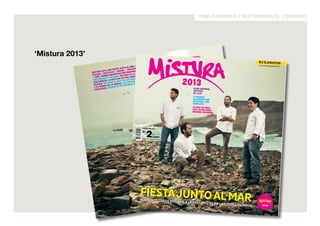 publicaciones y multimedios el comercio 
Adquiérelo por: 
S/. 2+ 
cupón 
Precio sin cupón S/. 6.00 
2013 
ALAIN DUCASSE: 
INVITADO 
DE LUJO 
14 MUNDOS 
CULINARIOS POR 
EXPLORAR. GUÍA 
COMPLETA 
10 DÍAS DE FERIA 
CON LOS MEJORES 
SABORES PERUANOS 
estrellas De reCiBen a las CHeFs Fiesta junto al nuestros Mistura 2013: Una fiesta junto al mar. Guía de la Feria: Mapa. Guía de los Mundos: Limeño/ Brasas / 
Cebiche / Anticucho / Andino / Amazónico / Oriental / Sánguches / Norte / Sur / Pan / Chocoexpo 
/ Café. Primer Encuentro Gastronómico Internacional de chefs. En simultáneo: America’s 50 Best 
Restaurants y Gelinaz. Invitado de lujo: Alain Ducasse en Lima. Informe: gastronomía y prácticas 
sostenibles. La ruta de las ballenas. Estación Machu Picchu. Entrevista a Bernardo Roca Rey. El 
acuario. Naylamp: el mito de los orígenes. Pisco: catando la esencia. Gran Mercado: Los productos 
y el Mundo de la quinua. Los nuevos restaurantes en Mistura y sus mejores recetas. Premios y 
concursos. Agenda de actividades. Comparsas: Un santo, una leyenda y mucha música. 
Adquiérelo por: 
S/. 2 + 
cupón 
Precio sin cupón S/. 6.00 
ALAIN DUCASSE: 
INVITADO 
DE LUJO 
14 MUNDOS 
CULINARIOS POR 
EXPLORAR. GUÍA 
COMPLETA 
10 DÍAS DE FERIA 
CON LOS MEJORES 
SABORES PERUANOS 
Fiesta junto al mar 
nuestros CHeFs reCiB en a las estrellas De la CoCina munDial 
Lima, 30 de agosto del 2013 
2013 
‘Mistura 2013’ 
Mistura 2013: Una fiesta junto al mar. Guía de la Feria: Mapa. Guía de los Mundos: Limeño/ Brasas / 
Cebiche / Anticucho / Andino / Amazónico / Oriental / Sánguches / Norte / Sur / Pan / Chocoexpo 
/ Café. Primer Encuentro Gastronómico Internacional de chefs. En simultáneo: America’s 50 Best 
Restaurants y Gelinaz. Invitado de lujo: Alain Ducasse en Lima. Informe: gastronomía y prácticas 
sostenibles. La ruta de las ballenas. Estación Machu Picchu. Entrevista a Bernardo Roca Rey. El 
acuario. Naylamp: el mito de los orígenes. Pisco: catando la esencia. Gran Mercado: Los productos 
y el Mundo de la quinua. Los nuevos restaurantes en Mistura y sus mejores recetas. Premios y 
concursos. Agenda de actividades. Comparsas: Un santo, una leyenda y mucha música. 
 