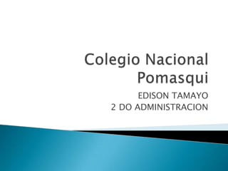 Colegio Nacional Pomasqui EDISON TAMAYO 2 DO ADMINISTRACION 
