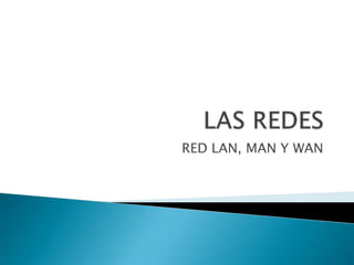 RED LAN, MAN Y WAN
 