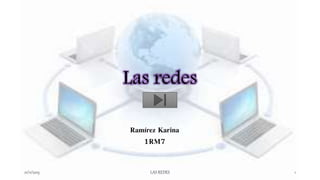 Las redes
Ramírez Karina
1RM7
21/11/2015 LAS REDES 1
 