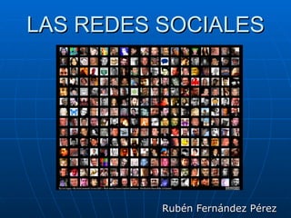 LAS REDES SOCIALES Rubén Fernández Pérez 