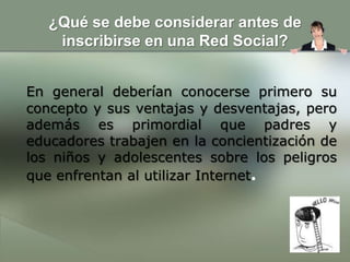 ¿Por qué a los adolescentes les gustan estos sitios?Estos sitios exponen a los jóvenes al mundo entero y les permiten tener acceso a gente que vive en cualquier lugar del propio país o en otros países, al igual que a sus compañeros de escuela. 	Es un lugar en donde pueden establecer y mostrar quiénes son, y también estar al tanto de todos sus amigos. A menos de que estén bajo un formato privado u oculto, las páginas de perfiles en línea están abiertas para que todos las vean. Pero sobre todo, a los adolescentes les gustan estos sitios de redes sociales porque son sus espacios. 	Existe un sentimiento de satisfacción de poder controlar un área de su mundo propios y este es típicamente un mundo donde no están presentes los padres.