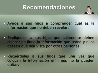 ¿Cuáles son algunas de las formas para proteger a sus hijos adolescentes cuando están en línea?1.	Sepa cuáles son las consecuencias si sus hijos adolescentes incluyen anotaciones inadecuadas en sus sitios Web personales. No tenga miedo de decirles a sus hijos lo que podría sucederles a largo plazo.