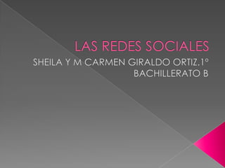 LAS REDES SOCIALES SHEILA Y M CARMEN GIRALDO ORTIZ.1º BACHILLERATO B 