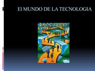El MUNDO DE LA TECNOLOGIA