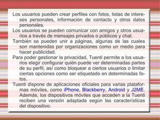 Hay otras, como e-bay, que sirven para  comprar y vender cosas  a gente de todo el mundo, además de comentar y preguntar tus dudas. 