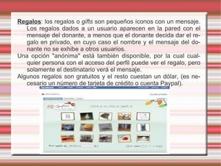 También se pueden unir a páginas, algunas de las cuales son mantenidas por organizaciones como un medio para hacer publicidad.  