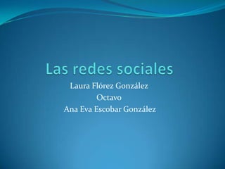 Laura Flórez González
         Octavo
Ana Eva Escobar González
 