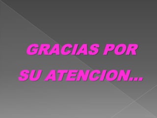 GRACIAS POR
SU ATENCION…
 