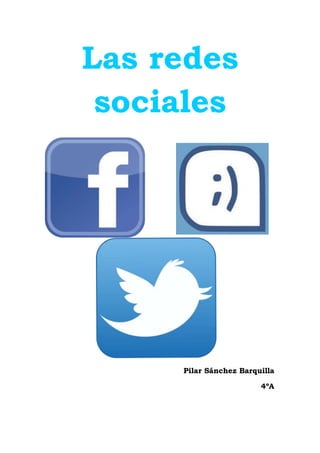 Las redes
sociales
Pilar Sánchez Barquilla
4ºA
 
