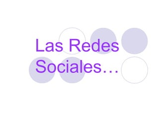 Las Redes
Sociales…

 