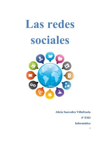 1
Las redes
sociales
Alicia Saavedra Villafruela
4º ESO
Informática
 