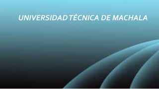 UNIVERSIDAD TÉCNICA DE MACHALA 
 