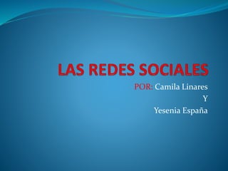 POR: Camila Linares
Y
Yesenia España
 