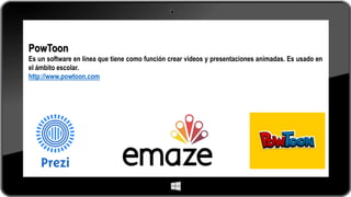 PowToon
Es un software en línea que tiene como función crear videos y presentaciones animadas. Es usado en
el ámbito escolar.
http://www.powtoon.com
 