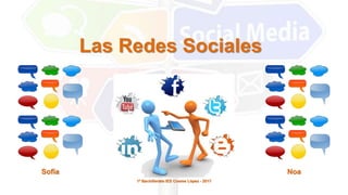 Las Redes Sociales
Sofía Noa
1º Bachillerato IES Cosme López - 2017
 