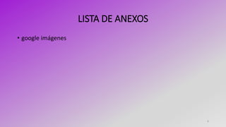 LISTA DE ANEXOS
• google imágenes
6
 
