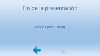 Fin de la presentación
Gracias por su visita
 