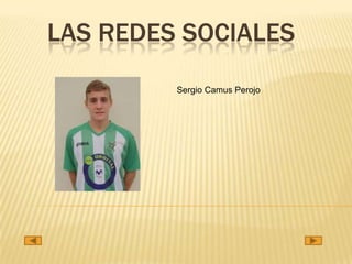 LAS REDES SOCIALES
Sergio Camus Perojo
 