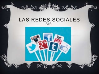 LAS REDES SOCIALES
7w7
 