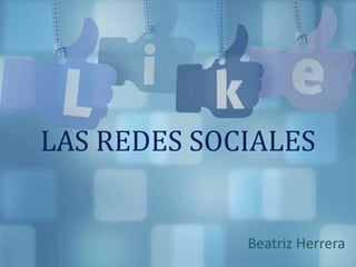 LAS REDES SOCIALES

Beatriz Herrera

 