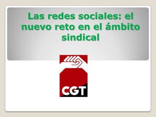 Las redes sociales: el
nuevo reto en el ámbito
sindical
 