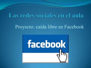 Proyecto: caída libre en Facebook
 