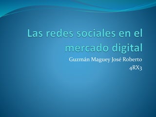 Guzmán Maguey José Roberto
4RX3
 