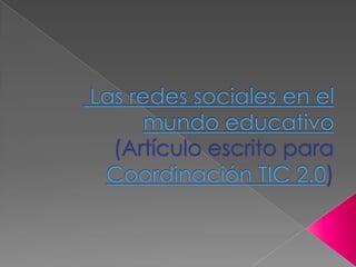 Las redes sociales en el mundo educativo(Artículo escrito para Coordinación TIC 2.0) 