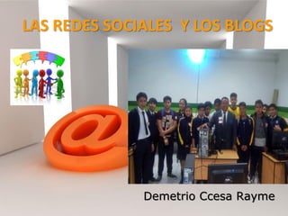 Demetrio Ccesa Rayme
LAS REDES SOCIALES Y LOS BLOGS
 