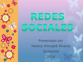 Presentado por
Yessica Hincapié Álvarez
Zootecnia
2014
 