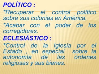 SOCIAL :
*Restablecer el predominio
de los peninsulares sobre los
criollos.
TERRITORIAL :
*Defender los dominios
españoles...