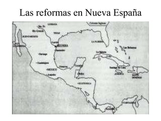 Las reformas en Nueva España
 