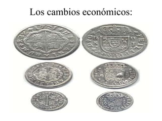 Los cambios económicos:
 