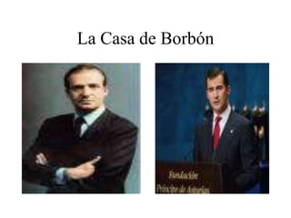 La Casa de Borbón
 