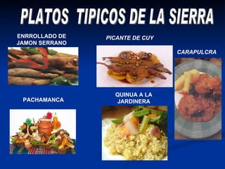 ENRROLLADO DE JAMON SERRANO PLATOS  TIPICOS DE LA SIERRA PICANTE DE CUY PACHAMANCA QUINUA A LA JARDINERA CARAPULCRA 