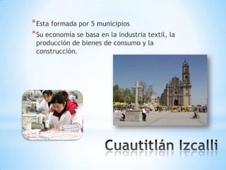 * Esta formada por 5 municipios
* Su economía se basa en la industria textil, la
 producción de bienes de consumo y la
 construcción.
 