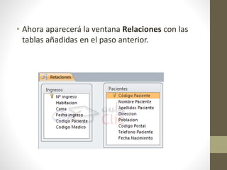 • Ahora aparecerá la ventana Relaciones con las
tablas añadidas en el paso anterior.
 