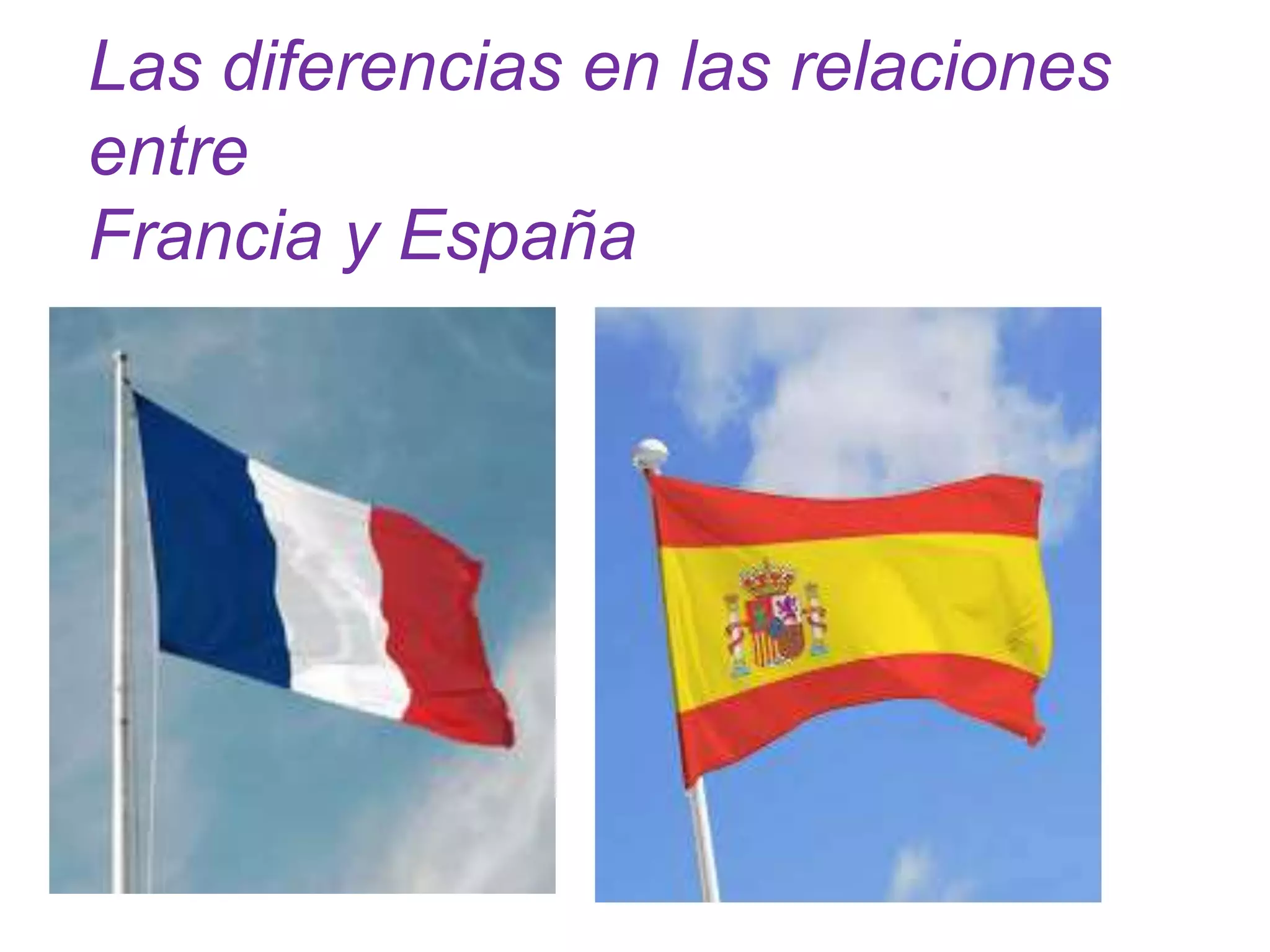 Las diferencias en las relaciones
entre
Francia y España