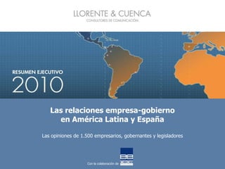 Las relaciones empresa-gobiernoen América Latina y EspañaLas opiniones de 1.500 empresarios, gobernantes y legisladores Con la colaboración de 