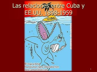 Las relaciones entre Cuba y EE.UU. 1898-1959 